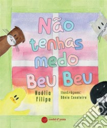 Não tenhas medo Beu Beu. E-book. Formato EPUB ebook di Noélia Filipe