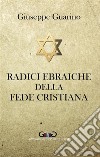 Radici ebraiche della fede cristiana. E-book. Formato EPUB ebook