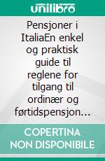 Pensjoner i ItaliaEn enkel og praktisk guide til reglene for tilgang til ordinær og førtidspensjon i det offentlige og private systemet. E-book. Formato EPUB ebook di Stefano Calicchio