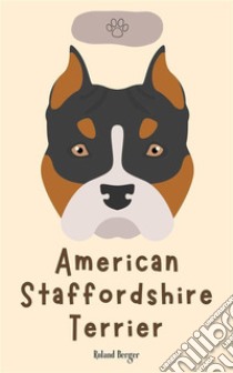 American Staffordshire Terrier. E-book. Formato EPUB ebook di Roland Berger