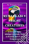 The Intelligent  Creatures.A Story Of Highly Intelligent Animals, Such As Dolphins, Parrots... E-book. Formato EPUB ebook di Fjord Warren