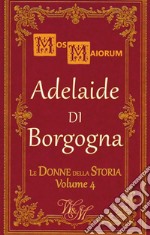 Adelaide di BorgognaRegina, imperatrice, santa. E-book. Formato EPUB ebook