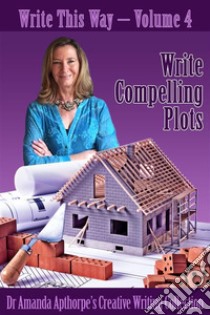 Write Compelling Plots. E-book. Formato EPUB ebook di Amanda Apthorpe