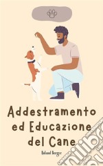 Addestramento ed Educazione del Cane. E-book. Formato EPUB ebook