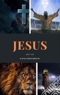 Jesus Part One. E-book. Formato EPUB ebook di Riaan Engelbrecht