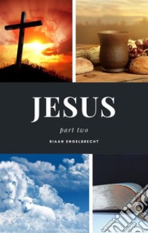 Jesus Part Two. E-book. Formato EPUB ebook di Riaan Engelbrecht