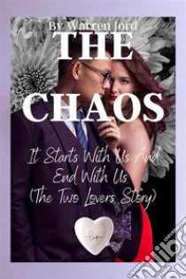 The ChaosIt Starts Ugly With Us And Ends Hunky. |The Two Lovers Story|). E-book. Formato EPUB ebook di Warren Fjord