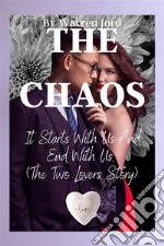 The ChaosIt Starts Ugly With Us And Ends Hunky. -The Two Lovers Story-). E-book. Formato EPUB ebook