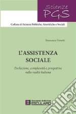 L&apos;assistenza socialeEvoluzione, complessità e prospettive nella realtà italiana. E-book. Formato PDF ebook