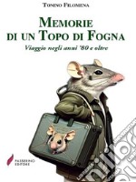 Memorie di un Topo di FognaViaggio negli anni &apos;80 e oltre. E-book. Formato EPUB