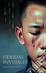 Heridas InvisiblesLa guía completa para prevenir y tratar el acoso y el ciberacoso. E-book. Formato EPUB