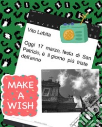 Oggi,  17 marzo,   festa  di  San Patrizio,  è  il giorno più triste dell'anno. E-book. Formato PDF ebook di Labita Vito