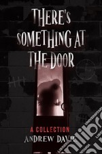 There&apos;s Something At The DoorA Collection. E-book. Formato EPUB ebook