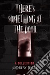 There&apos;s Something At The DoorA Collection. E-book. Formato EPUB ebook