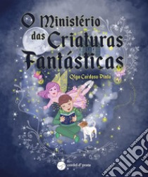 O Ministério das Criaturas Fantásticas. E-book. Formato EPUB ebook di Olga Cardoso Pinto