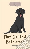 Flat Coated Retriever. E-book. Formato EPUB ebook