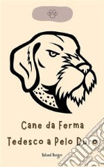 Cane da Ferma Tedesco a Pelo Duro. E-book. Formato EPUB ebook