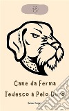 Cane da Ferma Tedesco a Pelo Duro. E-book. Formato EPUB ebook