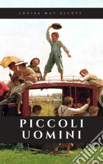 Piccoli uomini. E-book. Formato EPUB ebook di Luisa M. Alcott