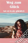 Weg zum GlückSei ab heute glücklich. E-book. Formato EPUB ebook