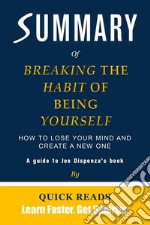 Summary of Breaking the Habit of Being Yourself by Joe DispenzaHow to Lose Your Mind and Create a New One. E-book. Formato EPUB ebook