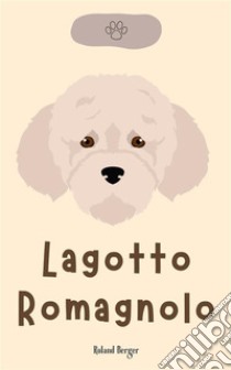 Lagotto Romagnolo. E-book. Formato EPUB ebook di Roland Berger