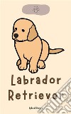 Labrador Retriever. E-book. Formato EPUB ebook