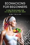 Biohacking for BeginnersSimple Techniques for Better Health and Wellness. E-book. Formato EPUB ebook di Robert Edevane