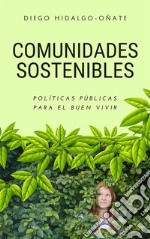 Comunidades SosteniblesPolíticas Públicas para el Buen Vivir. E-book. Formato EPUB ebook