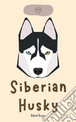 Siberian Husky. E-book. Formato EPUB