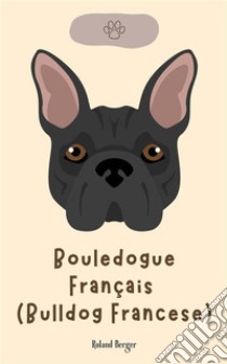 Bouledogue Français (Bulldog Francese). E-book. Formato EPUB ebook di Roland Berger