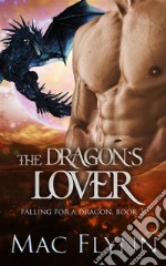 The Dragon&apos;s Lover: A Dragon Shifter Romance (Falling For a Dragon Book 3). E-book. Formato EPUB