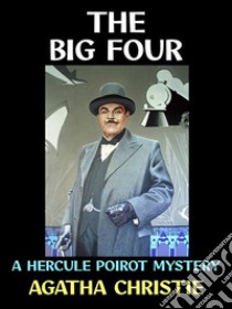 The Big FourA Hercule Poirot Mystery. E-book. Formato PDF ebook di Agatha Christie