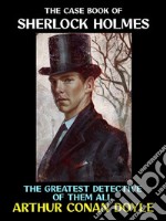 The Case Book of Sherlock HolmesThe Greatest Detective of Them All. E-book. Formato PDF ebook