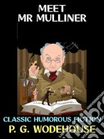 Meet Mr MullinerClassic Humorous Fiction. E-book. Formato PDF ebook