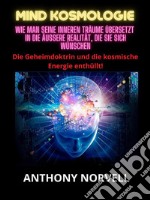 Mind Kosmologie (Übersetzt)Wie man seine inneren Träume übersetzt in die äußere Realität, die Sie sich wünschen. E-book. Formato EPUB ebook