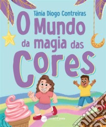 O mundo da magia das cores. E-book. Formato EPUB ebook di Tânia Diogo Contreiras
