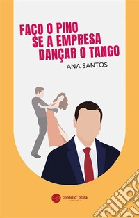 Faço o Pino se a empresa Dançar o Tango. E-book. Formato EPUB ebook
