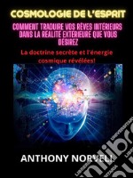 Cosmologie de l&apos;Esprit (Traduit)Comment traduire vos rêves intérieurs  dans la réalité extérieure que vous désirez. E-book. Formato EPUB ebook