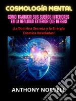 Cosmología Mental (Traducido)Cómo traducir sus sueños interiores en la realidad exterior que deseas. E-book. Formato EPUB ebook