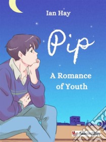 PipA Romance of Youth. E-book. Formato EPUB ebook di Ian Hay