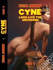 CYNE - Long live the Unchosen (Part V). E-book. Formato EPUB ebook di Kylie Jensen