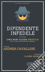 Dipendente InfedeleUna mini-guida per la tutela del know-how aziendale. E-book. Formato PDF