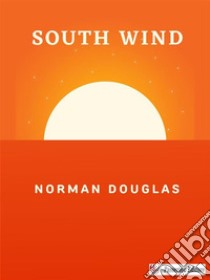 South Wind. E-book. Formato EPUB ebook di Norman Douglas