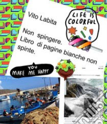 Non spingere.  Libro di pagine bianche non spinte. E-book. Formato PDF ebook di Labita Vito