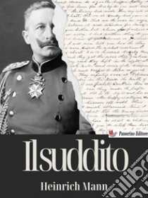 Il suddito. E-book. Formato EPUB ebook di Heinrich Mann