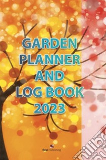 Garden Planner and Log Book 2023. E-book. Formato PDF ebook di Gian Rossini