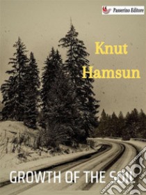 Growth of the Soil. E-book. Formato EPUB ebook di Knut Hamsun