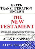 The New Testament: Greek-Transliteration-Translation: 3 Line Segments. E-book. Formato EPUB ebook