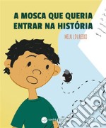 A mosca que queria entrar na história. E-book. Formato EPUB ebook